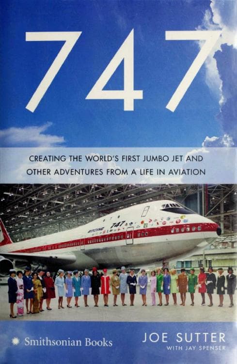 747: Creating the World's First Jumbo Jet and Other Adventures from a Life in Aviation